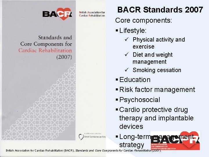 BACR Standards 2007 Core components: § Lifestyle: ü Physical activity and exercise ü Diet