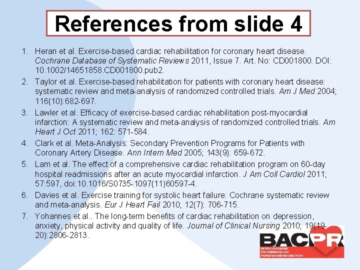 References from slide 4 1. Heran et al. Exercise-based cardiac rehabilitation for coronary heart
