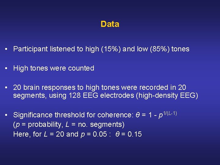 Data • Participant listened to high (15%) and low (85%) tones • High tones