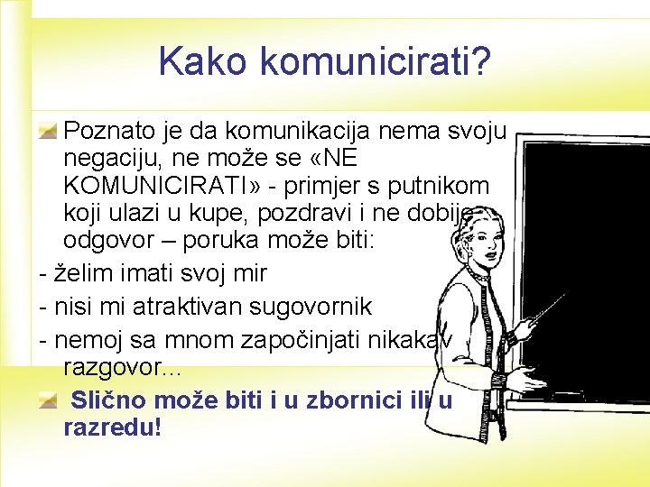 Kako komunicirati? Poznato je da komunikacija nema svoju negaciju, ne može se «NE KOMUNICIRATI»