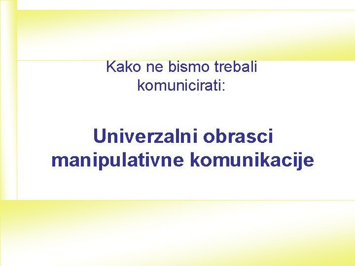 Kako ne bismo trebali komunicirati: Univerzalni obrasci manipulativne komunikacije 