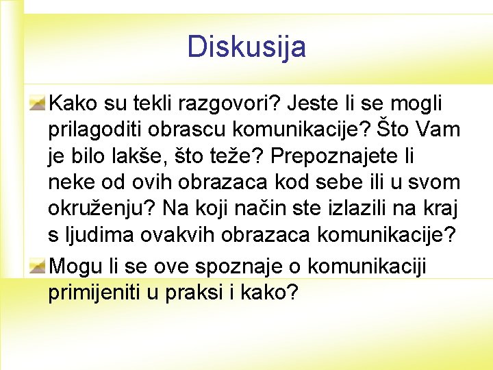 Diskusija Kako su tekli razgovori? Jeste li se mogli prilagoditi obrascu komunikacije? Što Vam