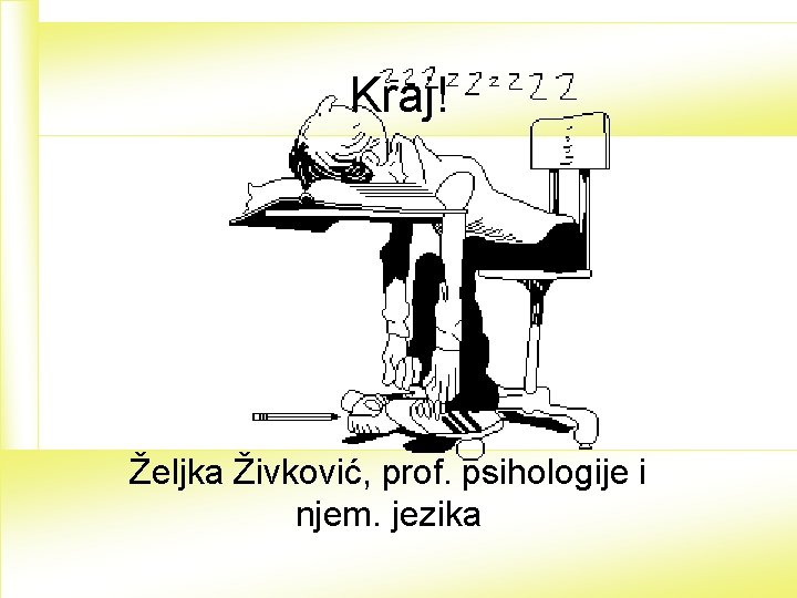 Kraj! Željka Živković, prof. psihologije i njem. jezika 