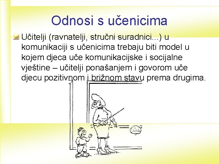 Odnosi s učenicima Učitelji (ravnatelji, stručni suradnici. . . ) u komunikaciji s učenicima