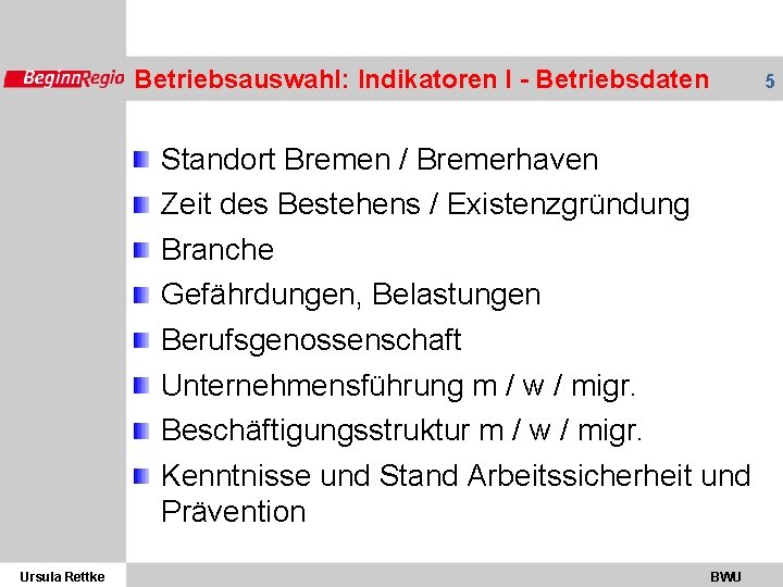 Betriebsauswahl: Indikatoren I - Betriebsdaten 5 Standort Bremen / Bremerhaven Zeit des Bestehens /