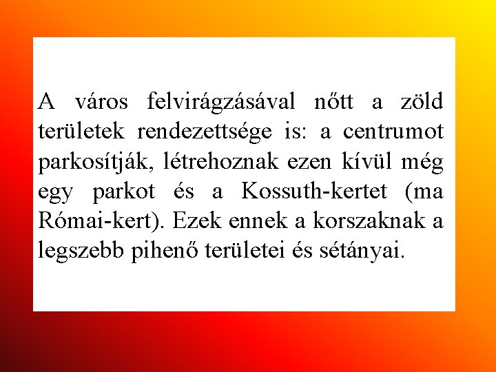 A város felvirágzásával nőtt a zöld területek rendezettsége is: a centrumot parkosítják, létrehoznak ezen