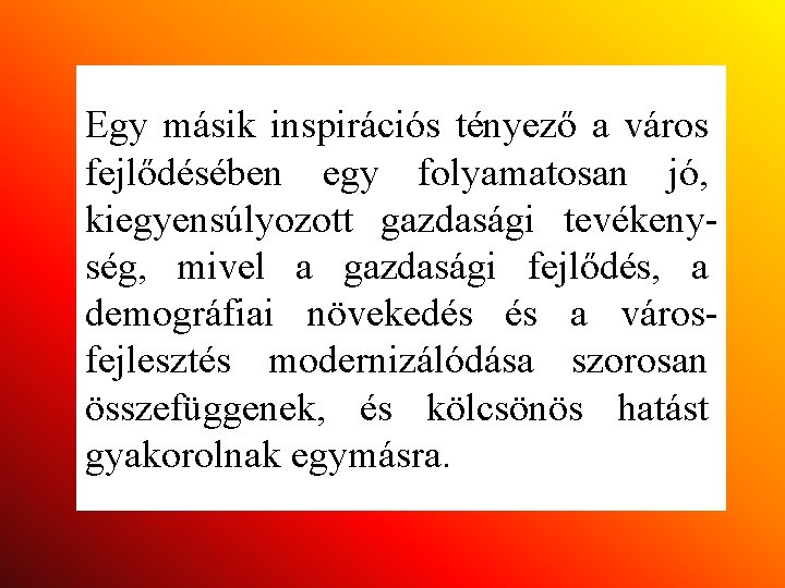 Egy másik inspirációs tényező a város fejlődésében egy folyamatosan jó, kiegyensúlyozott gazdasági tevékenység, mivel