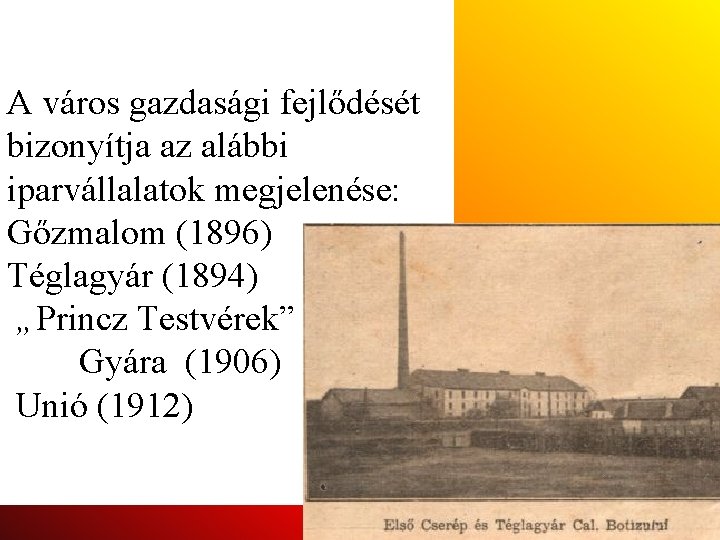 A város gazdasági fejlődését bizonyítja az alábbi iparvállalatok megjelenése: Gőzmalom (1896) Téglagyár (1894) „Princz