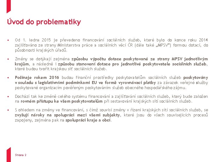 Úvod do problematiky • Od 1. ledna 2015 je převedeno financování sociálních služeb, které