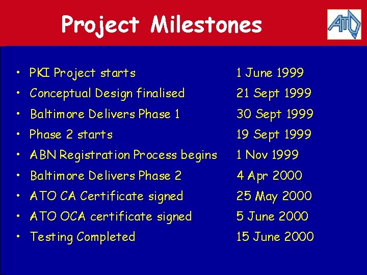 Project Milestones • PKI Project starts 1 June 1999 • Conceptual Design finalised 21