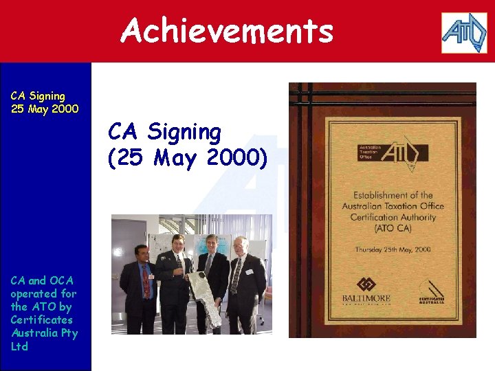 Achievements CA Signing 25 May 2000 CA and OCA operated for the ATO by