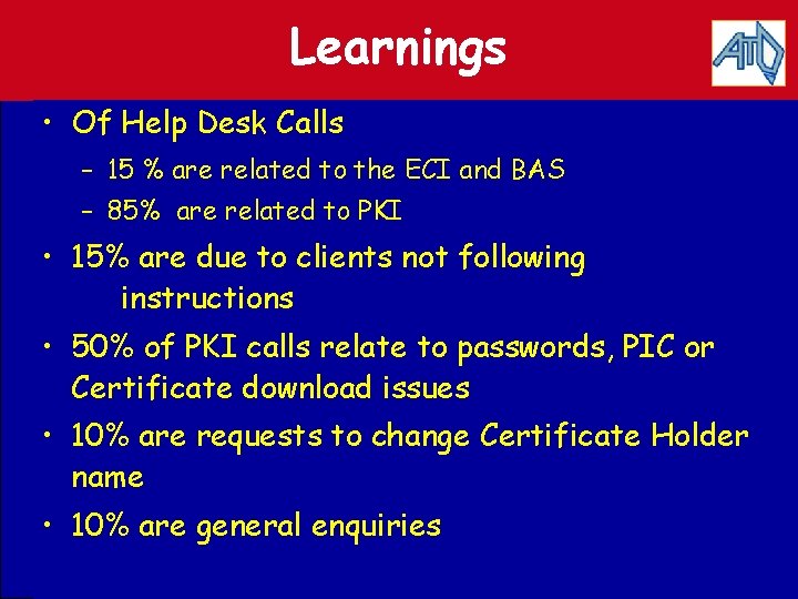 Learnings • Of Help Desk Calls – 15 % are related to the ECI