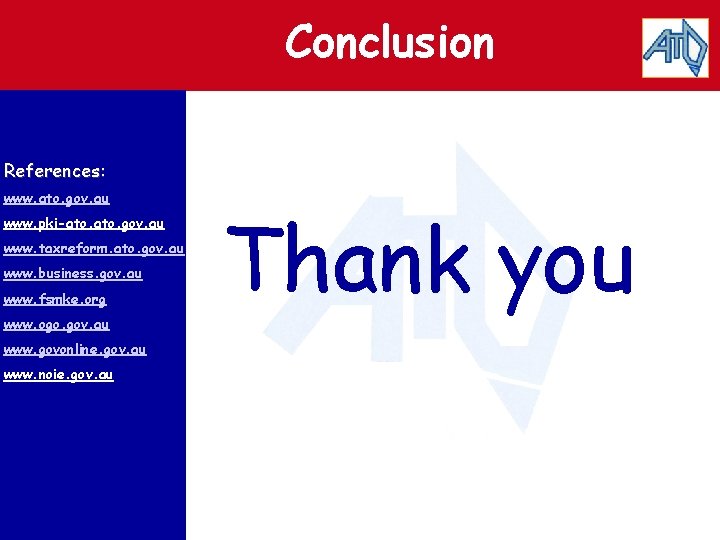 Conclusion References: www. ato. gov. au www. pki-ato. gov. au www. taxreform. ato. gov.