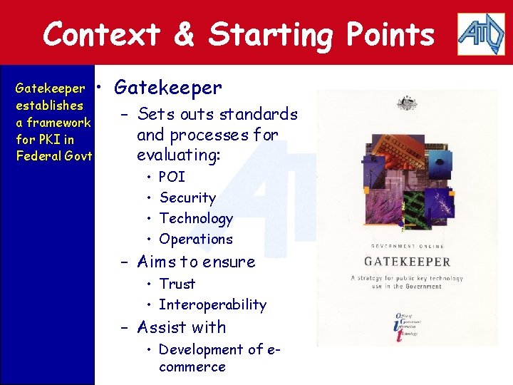 Context & Starting Points Gatekeeper • establishes a framework for PKI in Federal Govt