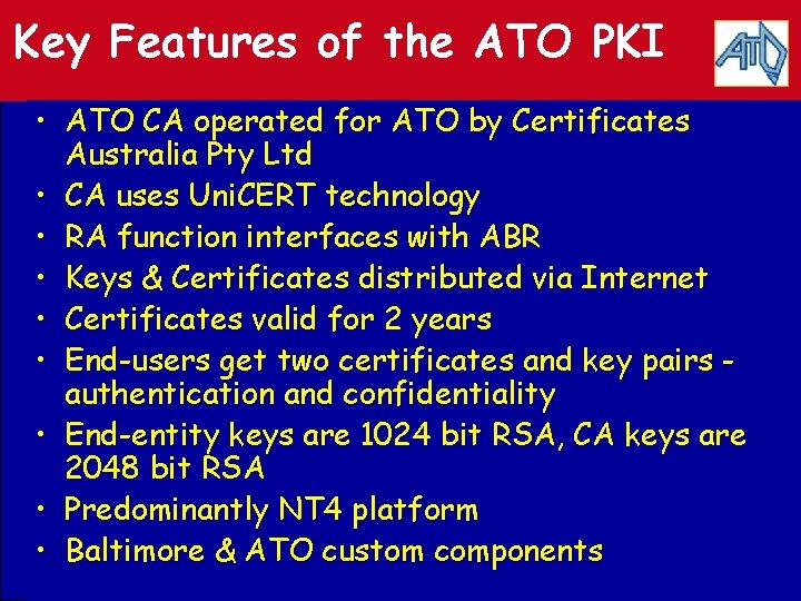 Key Features of the ATO PKI • ATO CA operated for ATO by Certificates