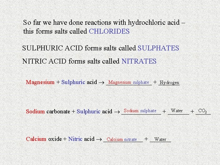 So far we have done reactions with hydrochloric acid – this forms salts called