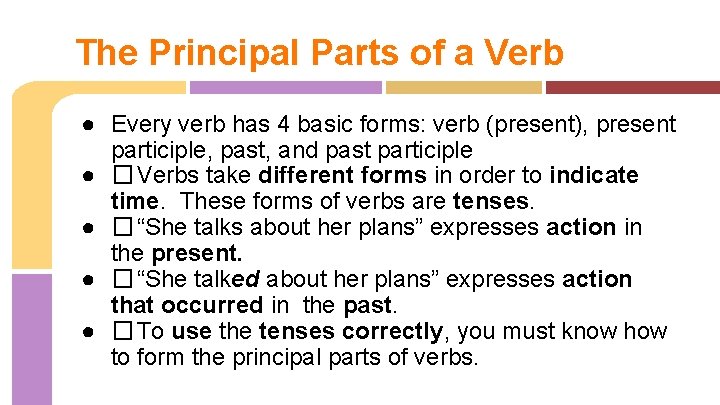 The Principal Parts of a Verb ● Every verb has 4 basic forms: verb