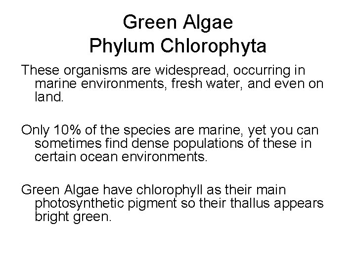 Green Algae Phylum Chlorophyta These organisms are widespread, occurring in marine environments, fresh water,