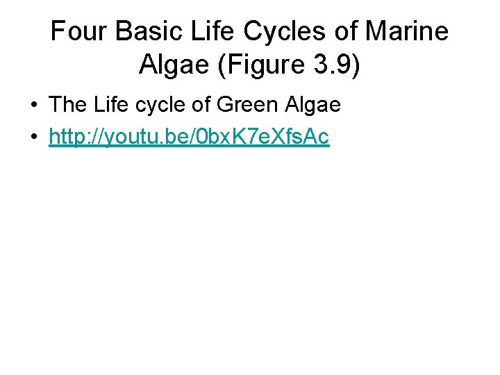 Four Basic Life Cycles of Marine Algae (Figure 3. 9) • The Life cycle