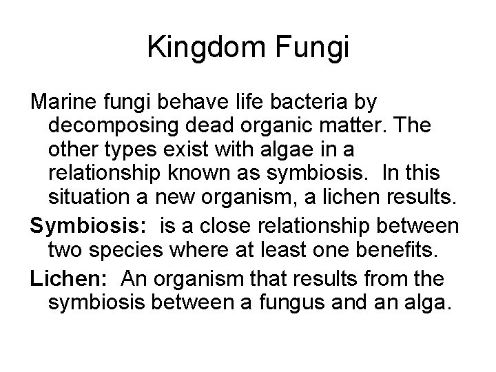 Kingdom Fungi Marine fungi behave life bacteria by decomposing dead organic matter. The other