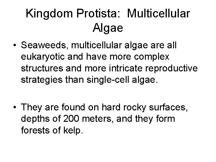 Kingdom Protista: Multicellular Algae • Seaweeds, multicellular algae are all eukaryotic and have more