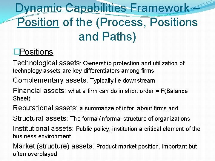 Dynamic Capabilities Framework – Position of the (Process, Positions and Paths) �Positions Technological assets: