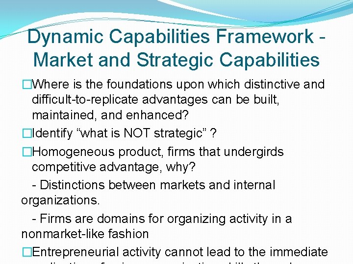 Dynamic Capabilities Framework - Market and Strategic Capabilities �Where is the foundations upon which