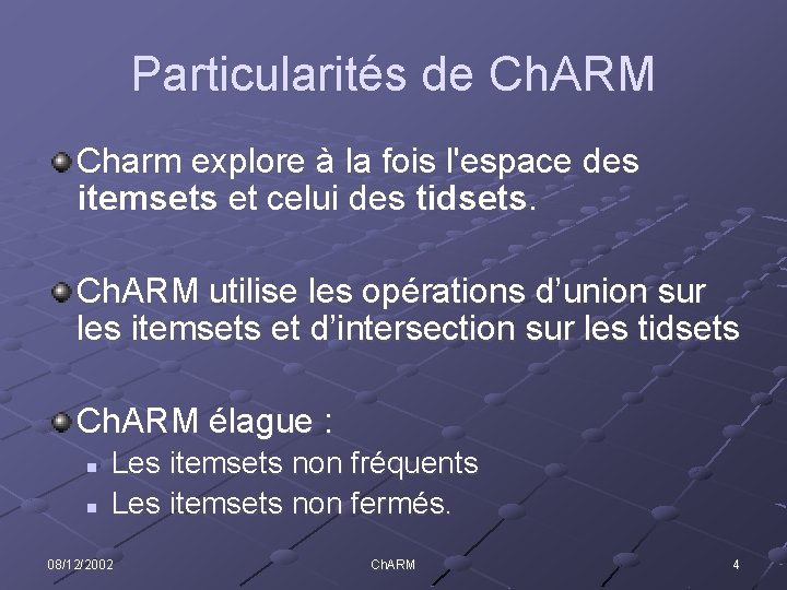 Particularités de Ch. ARM Charm explore à la fois l'espace des itemsets et celui