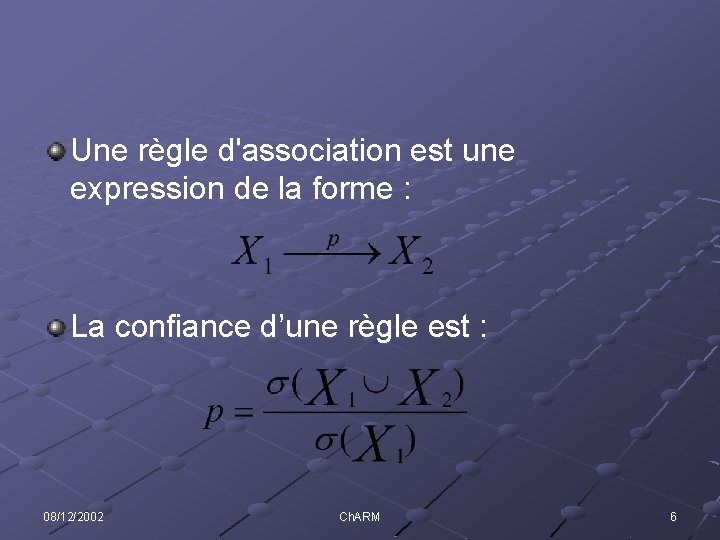 Une règle d'association est une expression de la forme : La confiance d’une règle