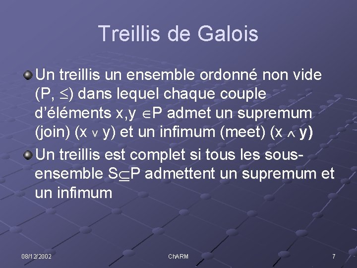 Treillis de Galois Un treillis un ensemble ordonné non vide (P, ) dans lequel