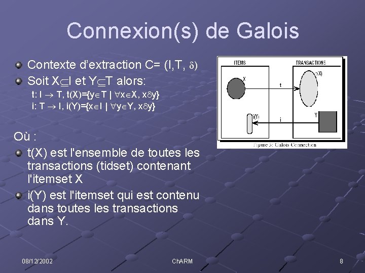 Connexion(s) de Galois Contexte d’extraction C= (I, T, ) Soit X I et Y