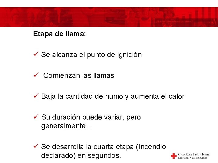 Etapa de llama: ü Se alcanza el punto de ignición ü Comienzan las llamas