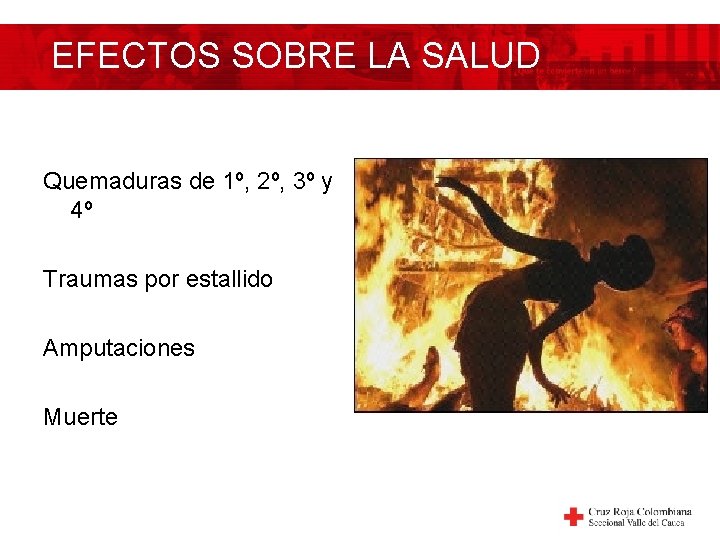 EFECTOS SOBRE LA SALUD Quemaduras de 1º, 2º, 3º y 4º Traumas por estallido