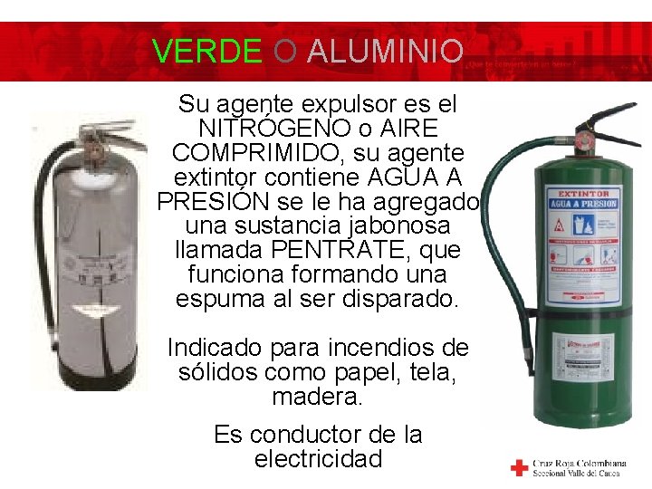 VERDE O ALUMINIO Su agente expulsor es el NITRÓGENO o AIRE COMPRIMIDO, su agente