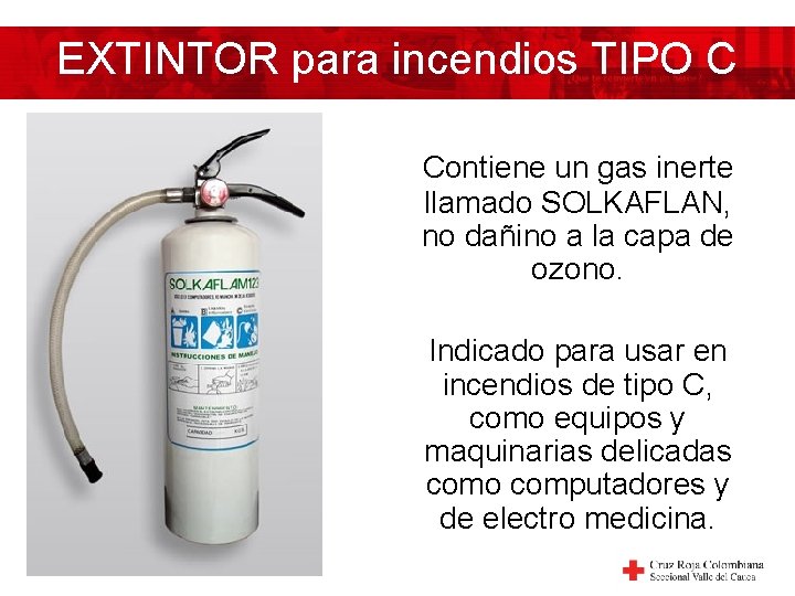 EXTINTOR para incendios TIPO C Contiene un gas inerte llamado SOLKAFLAN, no dañino a