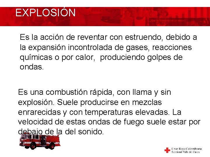 EXPLOSIÓN Es la acción de reventar con estruendo, debido a la expansión incontrolada de