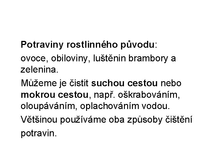 Potraviny rostlinného původu: ovoce, obiloviny, luštěnin brambory a zelenina. Můžeme je čistit suchou cestou
