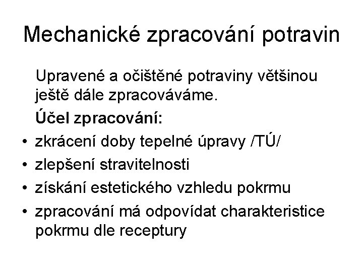 Mechanické zpracování potravin • • Upravené a očištěné potraviny většinou ještě dále zpracováváme. Účel
