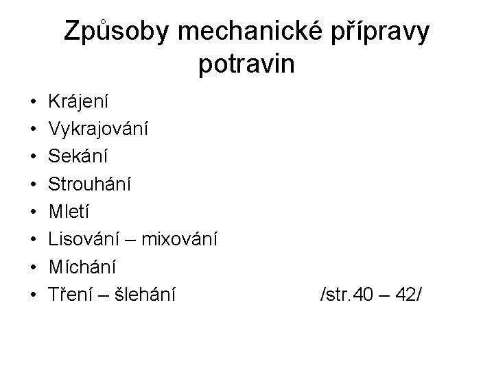 Způsoby mechanické přípravy potravin • • Krájení Vykrajování Sekání Strouhání Mletí Lisování – mixování