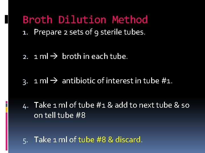 Broth Dilution Method 1. Prepare 2 sets of 9 sterile tubes. 2. 1 ml