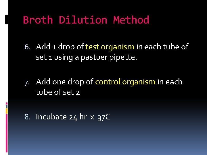 Broth Dilution Method 6. Add 1 drop of test organism in each tube of