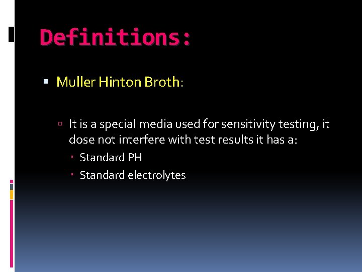 Definitions: Muller Hinton Broth: It is a special media used for sensitivity testing, it