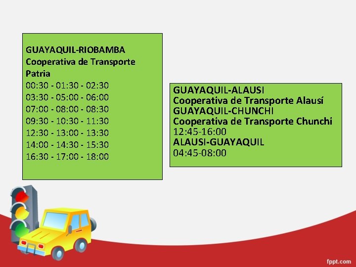 GUAYAQUIL-RIOBAMBA Cooperativa de Transporte Patria 00: 30 - 01: 30 - 02: 30 03: