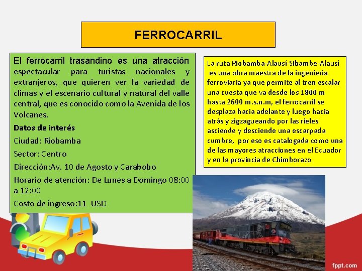 FERROCARRIL El ferrocarril trasandino es una atracción espectacular para turistas nacionales y extranjeros, que