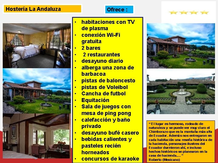 Hostería La Andaluza Ofrece : • habitaciones con TV de plasma • conexión Wi-Fi