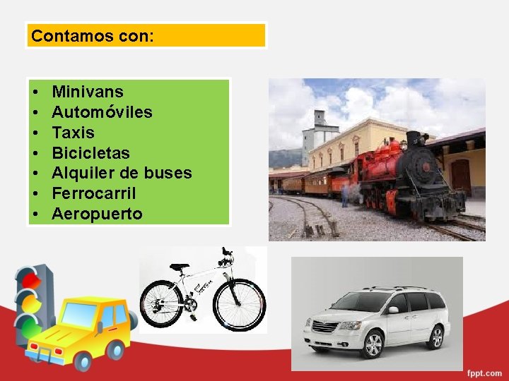 Contamos con: • • Minivans Automóviles Taxis Bicicletas Alquiler de buses Ferrocarril Aeropuerto 