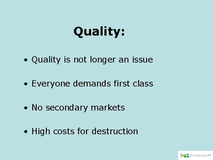 Quality: • Quality is not longer an issue • Everyone demands first class •