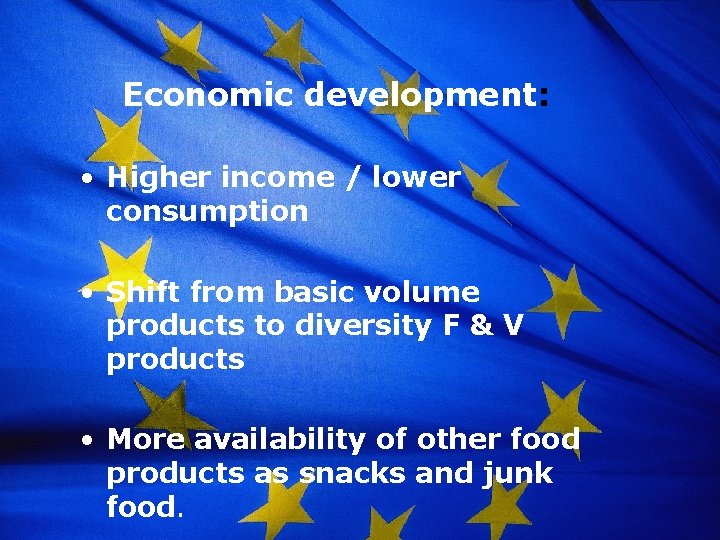Economic development: • Higher income / lower consumption • Shift from basic volume products
