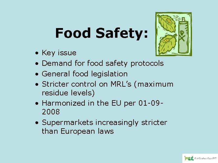 Food Safety: • • Key issue Demand for food safety protocols General food legislation