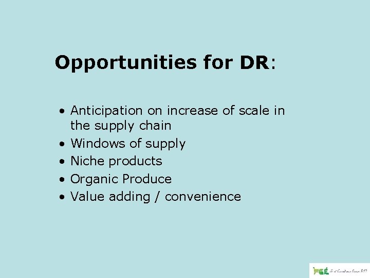 Opportunities for DR: • Anticipation on increase of scale in the supply chain •